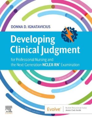 Developing Clinical Judgment for Professional Nursing and the Next-Generation NCLEX-RN® Examination (1st Edition) Format: PDF eTextbooks ISBN-13: 978-0323718585 ISBN-10: 0323718582 Delivery: Instant Download Authors: Donna D. Ignatavicius MS RN CNE CNEcl ANEF Publisher: Elsevier