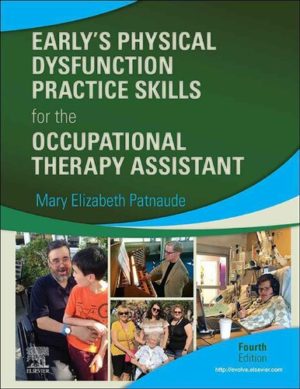 Early’s Physical Dysfunction Practice Skills for the Occupational Therapy Assistant (4th Edition) Format: PDF eTextbooks ISBN-13: 978-0323530842 ISBN-10: 0323530842 Delivery: Instant Download Authors: Mary Beth Elizabeth Patnaude DHSc OTR/L Publisher: Mosby