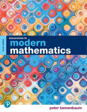 Excursions in Modern Mathematics (10th Edition) Format: PDF eTextbooks ISBN-13: 978-0136921967 ISBN-10: 0136921965 Delivery: Instant Download Authors: Peter Tannenbaum Publisher: Pearson