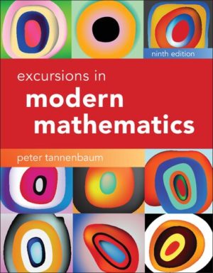 Excursions in Modern Mathematics (9th Edition) Format: PDF eTextbooks ISBN-13: 978-0134468372 ISBN-10: 0134468376 Delivery: Instant Download Authors: Peter Tannenbaum Publisher: Pearson