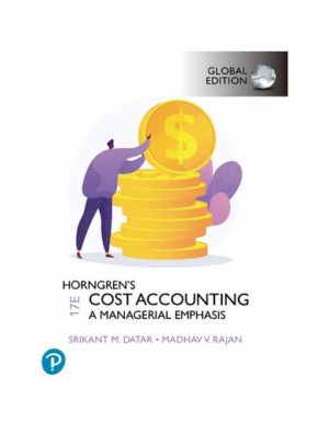 Horngren's Cost Accounting - A Managerial Emphasis (Global 17th Edition) Format: PDF eTextbooks ISBN-13: 978-0134475585 ISBN-10: 0134475585 Delivery: Instant Download Authors: Srikant Datar Publisher: Pearson