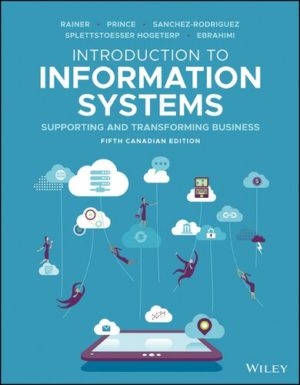 Introduction to Information Systems (5th Canadian Edition) Format: PDF eTextbooks ISBN-13: 978-1119613190 ISBN-10: 1119613191 Delivery: Instant Download Authors: R. Kelly Rainer Publisher: Wiley