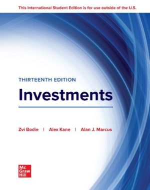 Investments (13th Edition) by Zvi Bodie Format: PDF eTextbooks ISBN-13: 978-1266836381 ISBN-10: 1266836381 Delivery: Instant Download Authors: Zvi Bodie Publisher: McGraw Hill