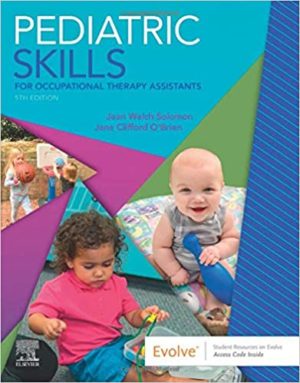 Pediatric Skills for Occupational Therapy Assistants (5th Edition) Format: PDF eTextbooks ISBN-13: 978-0323597135 ISBN-10: 0323597130 Delivery: Instant Download Authors: Jean W. Solomon MHS OTR/L FAOTA Publisher: Mosby