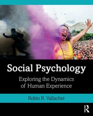 Social Psychology - Exploring the Dynamics of Human Experience (1st Edition) Format: PDF eTextbooks ISBN-13: 978-0815382904 ISBN-10: 0815382901 Delivery: Instant Download Authors: Robin R. Vallacher Publisher: Routledge