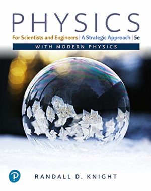 Physics for Scientists and Engineers - A Strategic Approach with Modern Physics (5th Edition)  Format: PDF eTextbooks ISBN-13: 978-1292438221 ISBN-10: 1292438223 Delivery: Instant Download Authors: Randall Knight Publisher: Pearson