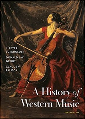 A History of Western Music (Tenth Edition) Format: PDF eTextbooks ISBN-13: 978-0393668179 ISBN-10: 0393668177 Delivery: Instant Download Authors: J. Peter Burkholder  Publisher: W. W. Norton 