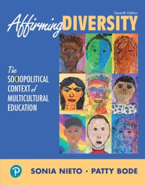 Affirming Diversity - The Sociopolitical Context of Multicultural Education (7th Edition) Format: PDF eTextbooks ISBN-13: 9780134047232 ISBN-10: 9780134047232 Delivery: Instant Download Authors: Sonia Nieto  Publisher: Pearson