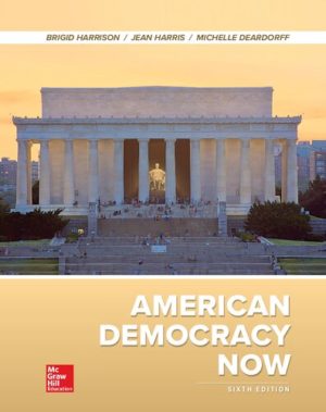 American Democracy Now (6th Edition) Format: PDF eTextbooks ISBN-13: 978-1259912399 ISBN-10: 1259912396 Delivery: Instant Download Authors: Brigid Harrison Publisher: McGraw Hill