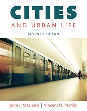 Cities and Urban Life (7th Edition) Format: PDF eTextbooks ISBN-13: 978-0133869804 ISBN-10: 0133869806 Delivery: Instant Download Authors: John Macionis  Publisher: Pearson