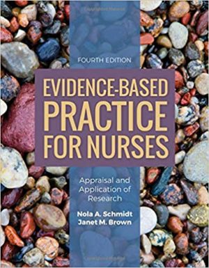 Evidence-Based Practice for Nurses - Appraisal and Application of Research (4th Edition) Format: PDF eTextbooks ISBN-13: 978-1284122909 ISBN-10: 1284122905 Delivery: Instant Download Authors: Nola A. Schmidt  Publisher: Jones & Bartlett