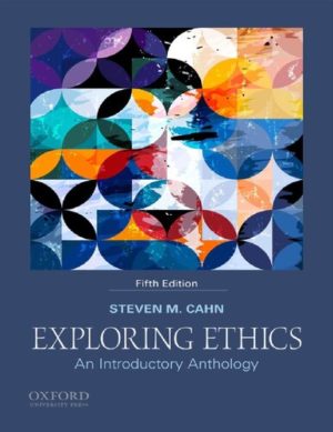 Exploring Ethics - An Introductory Anthology (5th Edition) Format: PDF eTextbooks ISBN-13: 978-0190887902 ISBN-10: 0190887907 Delivery: Instant Download Authors:  Steven M. Cahn Publisher: Oxford University Press