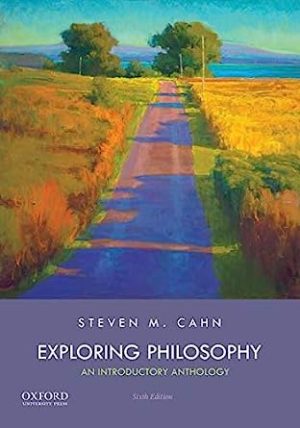 Exploring Philosophy - An Introductory Anthology (6th Edition) Format: PDF eTextbooks ISBN-13: 978-0190674335 ISBN-10: 0190674334 Delivery: Instant Download Authors: Steven M. Cahn  Publisher: Oxford University Press