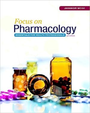 Focus on Pharmacology - Essentials for Health Professionals (3rd Edition) Format: PDF eTextbooks ISBN-13: 978-0134525044 ISBN-10: 0134525043 Delivery: Instant Download Authors:  Jahangir Moini  Publisher: Pearson