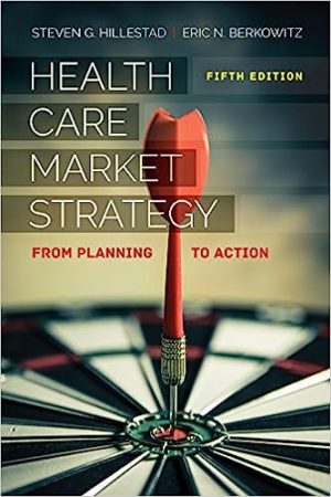 Health Care Market Strategy - From Planning to Action (5th Edition) Format: PDF eTextbooks ISBN-13: 978-1284150407 ISBN-10: 1284150402 Delivery: Instant Download Authors: Steven G. Hillestad  Publisher: Jones & Bartlett