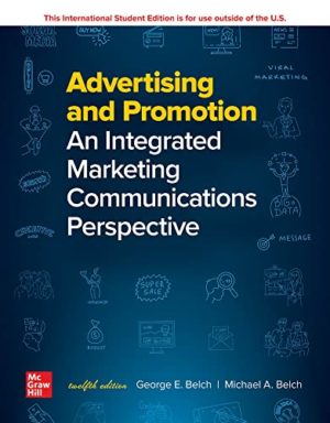 ISE Advertising and Promotion - An Integrated Marketing Communications Perspective (12th Edition) Format: PDF eTextbooks ISBN-13: 978-1260570991 ISBN-10: 1260570991 Delivery: Instant Download Authors: George Belch Publisher: McGraw-Hill