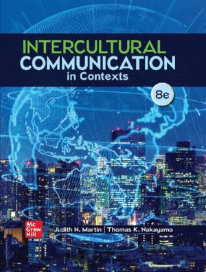 Intercultural Communication in Contexts (8th Edition) Format: PDF eTextbooks ISBN-13: 978-1265905729 ISBN-10: 126590572X Delivery: Instant Download Authors: Judith N. Martin Publisher: McGraw-Hill