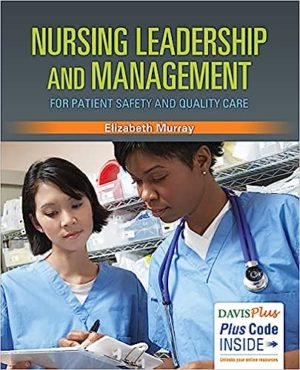 Nursing Leadership and Management for Patient Safety and Quality Care (First Edition) Format: PDF eTextbooks ISBN-13: 978-0803630215 ISBN-10: 0803630212 Delivery: Instant Download Authors:  Elizabeth Murray Publisher: F.A. Davis