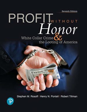 Profit Without Honor - White Collar Crime and the Looting of America (7th Edition) Format: PDF eTextbooks ISBN-13: 978-0134871424 ISBN-10: 0134871421 Delivery: Instant Download Authors: Stephen Rosoff Publisher: Pearson