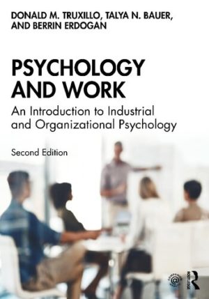 Psychology and Work - An Introduction to Industrial and Organizational Psychology (2nd Edition) Format: PDF eTextbooks ISBN-13: 978-0367151287 ISBN-10: 0367151286 Delivery: Instant Download Authors: Donald M. Truxillo Publisher: Routledge