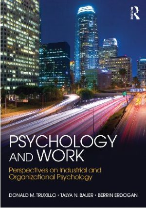 Psychology and Work - Perspectives on Industrial and Organizational Psychology (1st Edition) Format: PDF eTextbooks ISBN-13: 978-1848725089 ISBN-10: 9781848725089 Delivery: Instant Download Authors: Donald M. Truxillo  Publisher: Routledge