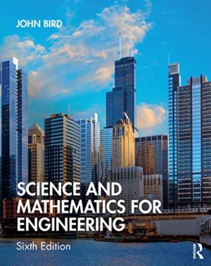Science and Mathematics for Engineering (6th Edition) Format: PDF eTextbooks ISBN-13: 978-0367204747 ISBN-10: B07YNYFVJT Delivery: Instant Download Authors: John Bird  Publisher: Routledge