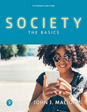 Society - The Basics (15th Edition) Format: PDF eTextbooks ISBN-13: 978-0134711409 ISBN-10: B088HBLG2Q Delivery: Instant Download Authors: Macionis John J. Publisher: Pearson