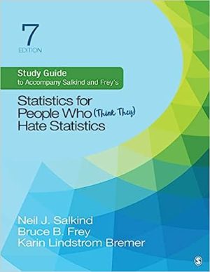 Study Guide to Accompany Salkind and Frey′s Statistics for People Who (Think They) Hate Statistics (Seventh Edition) Format: PDF eTextbooks ISBN-13: 978-1544395999 ISBN-10: 154439599X Delivery: Instant Download Authors: Neil J. Salkind  Publisher: SAGE 