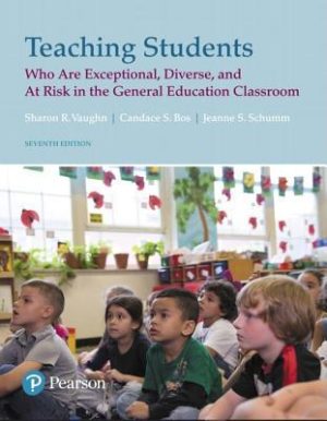 Teaching Students Who Are Exceptional, Diverse, and At Risk in the General Education Classroom (7th Edition) Format: PDF eTextbooks ISBN-13: 978-0134895093 ISBN-10: 0134895096 Delivery: Instant Download Authors: Sharon Vaughn  Publisher: Pearson