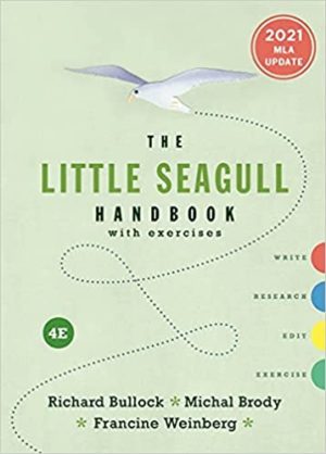 The Little Seagull Handbook with Exercises (Fourth Edition) Format: PDF eTextbooks ISBN-13: 978-0393888966 ISBN-10: 0393888967 Delivery: Instant Download Authors: Richard Bullock  Publisher: W. W. Norton