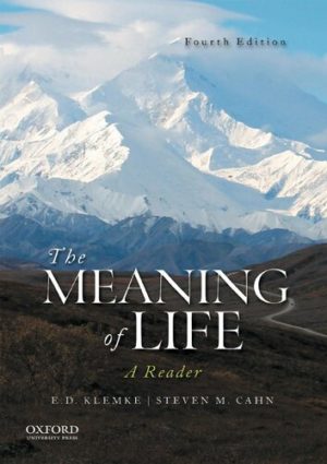 The Meaning of Life (4th Edition) Format: PDF eTextbooks ISBN-13: 978-0190674199 ISBN-10: 0190674199 Delivery: Instant Download Authors: E.D. Klemke  Publisher: Oxford University Press