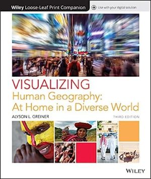 Visualizing Human Geography - At Home in a Diverse World (3rd Edition) Format: PDF eTextbooks ISBN-13: 978-1119444152 ISBN-10: 1119444152 Delivery: Instant Download Authors: Alyson L. Greiner Publisher: Wiley