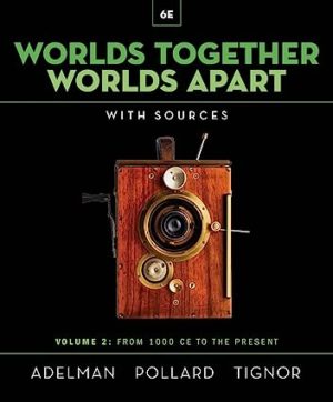 Worlds Together, Worlds Apart - A History of the World from the Beginnings of Humankind to the Present (Sixth Edition) Format: PDF eTextbooks ISBN-13: 978-0393532074 ISBN-10: 0393532070 Delivery: Instant Download Authors: Jeremy Adelman  Publisher: W. W. Norton