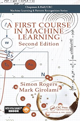 A First Course in Machine Learning (2nd Edition) Format: PDF eTextbooks ISBN-13: 978-1498738484 ISBN-10: B01N7ZEBK8 Delivery: Instant Download Authors: Simon Rogers Publisher: Chapman and Hall/CRC