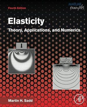 Elasticity - Theory, Applications, and Numerics (4th Edition) Format: PDF eTextbooks ISBN-13: 978-0128159873 ISBN-10: 0128159871 Delivery: Instant Download Authors: Martin H. Sadd Publisher: Academic Press