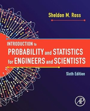 Introduction to Probability and Statistics for Engineers and Scientists (6th Edition) Format: PDF eTextbooks ISBN-13: 978-0128243466 ISBN-10: 0128243465 Delivery: Instant Download Authors: Sheldon M. Ross Publisher: Academic Press