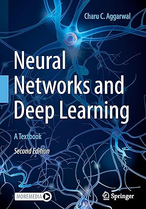 Neural Networks and Deep Learning - A Textbook (2nd Edition) Format: PDF eTextbooks ISBN-13: 978-3031296413 ISBN-10: 3031296419 Delivery: Instant Download Authors: Charu C. Aggarwal Publisher: Springer