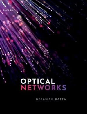 Optical Networks by Debasish Datta Format: PDF eTextbooks ISBN-13: 978-0192890481 ISBN-10: 0192890484 Delivery: Instant Download Authors: Debasish Datta Publisher: Oxford University Press