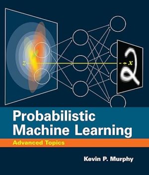 Probabilistic Machine Learning - Advanced Topics (Adaptive Computation and Machine Learning series) Format: PDF eTextbooks ISBN-13: 978-0262048439 ISBN-10: 0262048434 Delivery: Instant Download Authors: Kevin P. Murphy  Publisher: The MIT Press