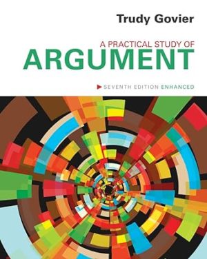 A Practical Study of Argument, Enhanced Edition (7th Edition) Format: PDF eTextbooks ISBN-13: 978-1133934646 ISBN-10: 1133934641 Delivery: Instant Download Authors: Trudy Govier  Publisher: Cengage