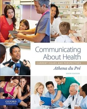 Communicating About Health - Current Issues and Perspectives (5th Edition) Format: PDF eTextbooks ISBN-13: 978-0190275686 ISBN-10: 0190275685 Delivery: Instant Download Authors:  Athena du PrÃ© Publisher: Oxford University Press