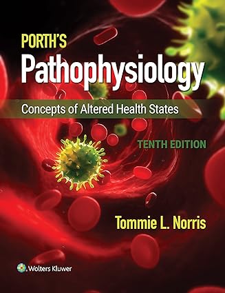 Porth's Pathophysiology - Concepts of Altered Health States (10th Edition) Format: Epub eTextbooks ISBN-13: 978-1496377555 ISBN-10: 1496377559 Delivery: Instant Download Authors: Tommie L Norris  Publisher: LWW