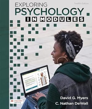 Exploring Psychology In Modules (12th Edition) Format: PDF eTextbooks ISBN-13: 978-1319132125 ISBN-10: 131913212X Delivery: Instant Download Authors:  C. Nathan Myers Publisher: Worth 