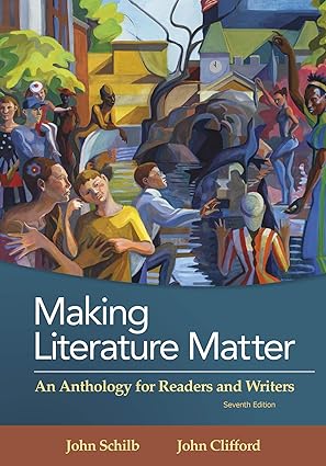 Making Literature Matter - An Anthology for Readers and Writers (Seventh Edition) Format: PDF eTextbooks ISBN-13: 978-1319054724 ISBN-10: 1319054722 Delivery: Instant Download Authors: John Schilb  Publisher: Bedford/St. Martin's