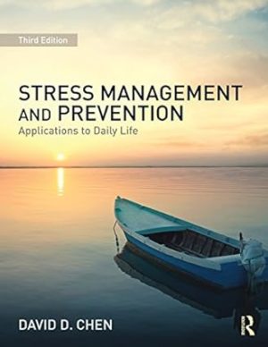 Stress Management and Prevention - Applications to Daily Life (3rd Edition) Format: PDF eTextbooks ISBN-13: 978-1138906280 ISBN-10: 113890628X Delivery: Instant Download Authors: David D. Chen  Publisher: Routledge