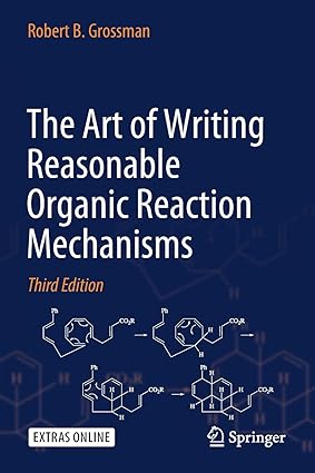 The Art of Writing Reasonable Organic Reaction Mechanisms (3rd Edition) Format: PDF eTextbooks ISBN-13: 978-3030287351 ISBN-10: 3030287351 Delivery: Instant Download Authors: Robert B. Grossman Publisher: Springer