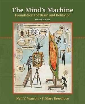 The Mind's Machine - Foundations of Brain and Behavior (4th Edition) Format: PDF eTextbooks ISBN-13: 978-1605359731 ISBN-10: 1605359734 Delivery: Instant Download Authors: Neil V. Watson Publisher: Sinauer Associates