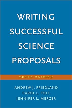 Writing Successful Science Proposals (Third Edition) Format: PDF eTextbooks ISBN-13: 978-0300226706 ISBN-10: 0300226705 Delivery: Instant Download Authors: Andrew J. Friedland Publisher: Yale University Press