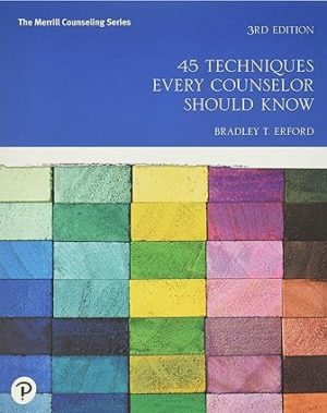 45 Techniques Every Counselor Should Know (3rd Edition) Format: PDF eTextbooks ISBN-13: 978-0134694894 ISBN-10: 0134694899 Delivery: Instant Download Authors: Bradley Erford  Publisher: Pearson