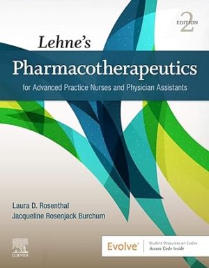 Lehne’s Pharmacotherapeutics for Advanced Practice Nurses and Physician Assistants (2nd Edition) Format: PDF eTextbooks ISBN-13: 978-0323554954 ISBN-10: 0323554954 Delivery: Instant Download Authors:  Laura D. Rosenthal Publisher: Saunders